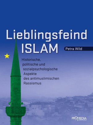 cover image of Lieblingsfeind Islam: Historische, politische und sozialpsychologische Aspekte des antimuslimischen Rassismus
